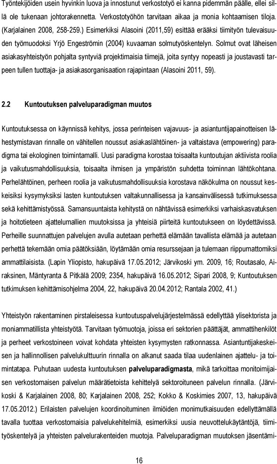 Solmut ovat läheisen asiakasyhteistyön pohjalta syntyviä projektimaisia tiimejä, joita syntyy nopeasti ja joustavasti tarpeen tullen tuottaja- ja asiakasorganisaation rajapintaan (Alasoini 2011, 59).