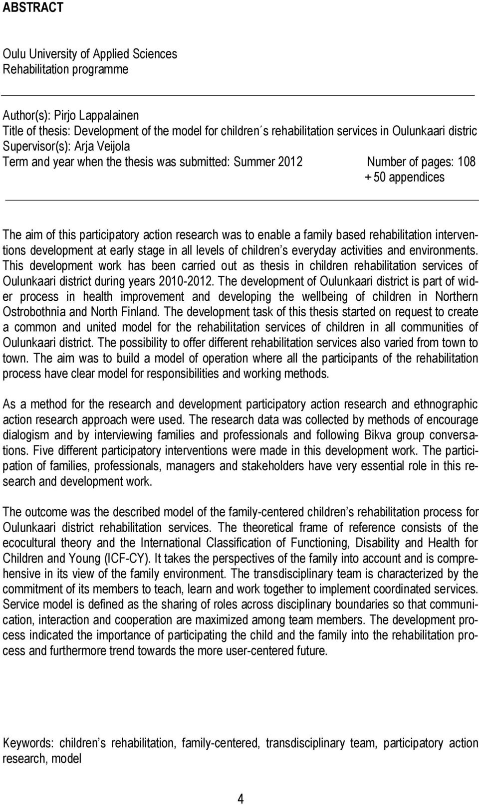 based rehabilitation interventions development at early stage in all levels of children s everyday activities and environments.