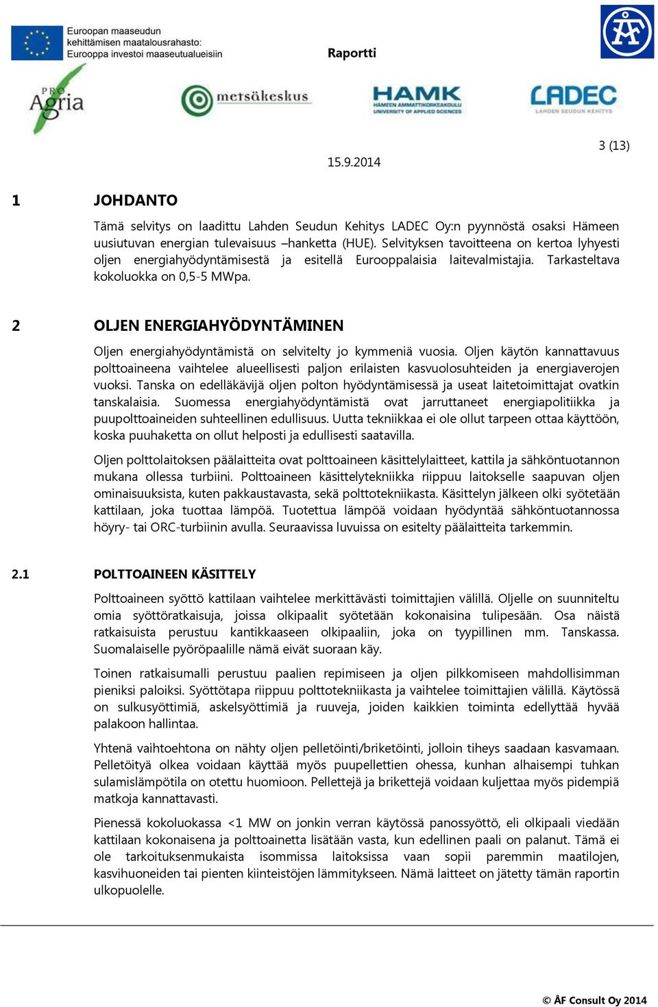 2 OLJEN ENERGIAHYÖDYNTÄMINEN Oljen energiahyödyntämistä on selvitelty jo kymmeniä vuosia.