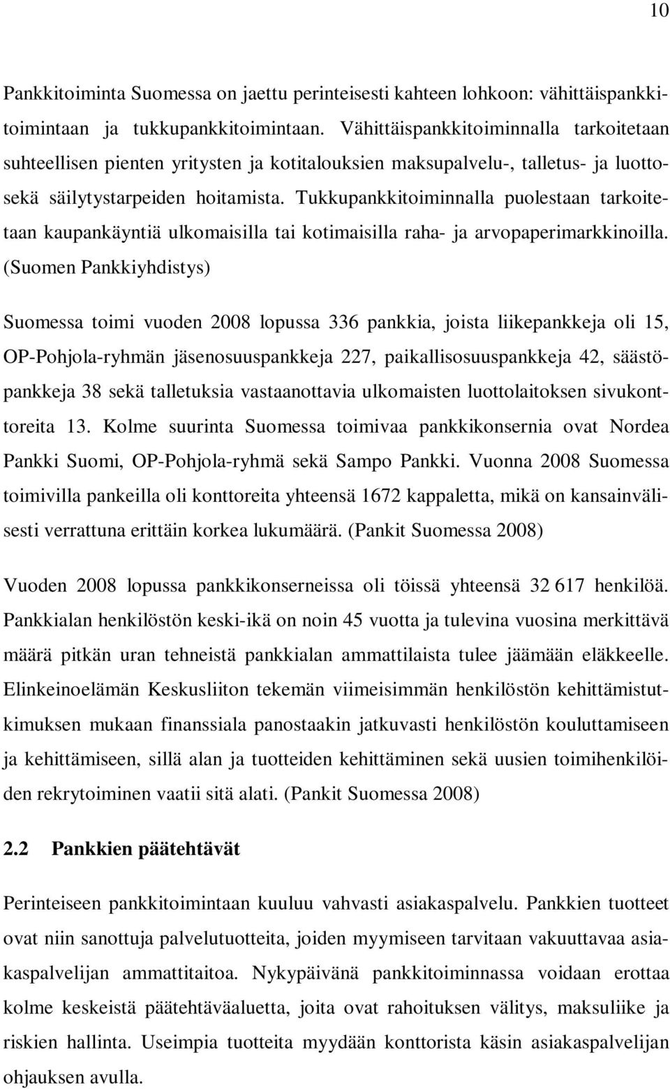 Tukkupankkitoiminnalla puolestaan tarkoitetaan kaupankäyntiä ulkomaisilla tai kotimaisilla raha- ja arvopaperimarkkinoilla.