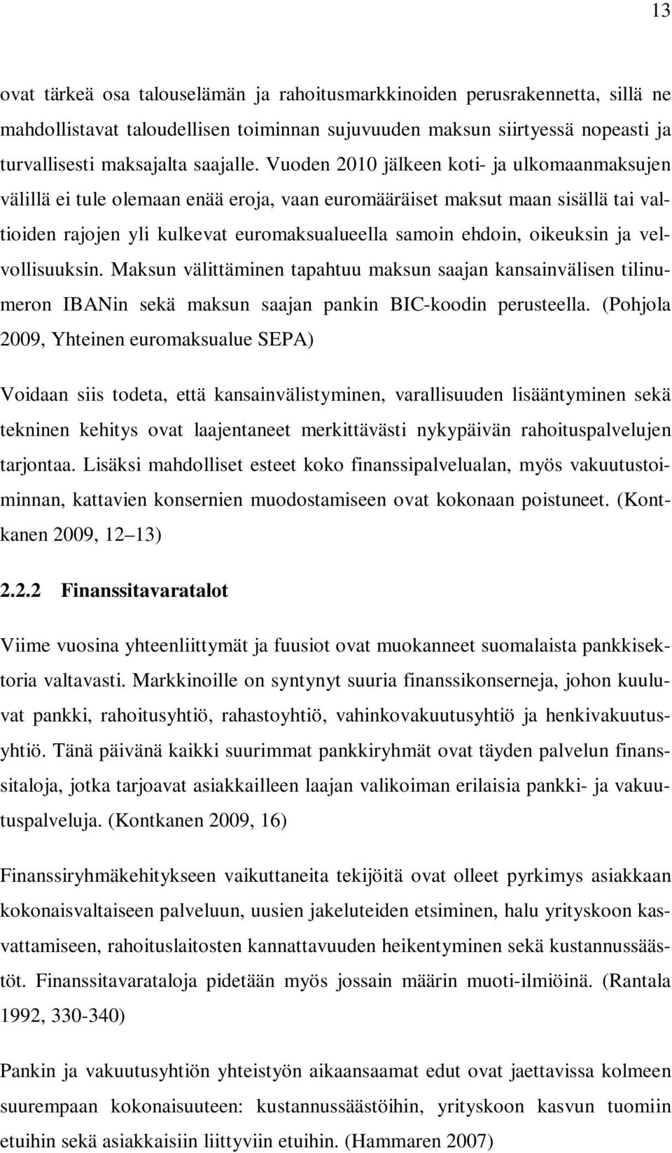 ja velvollisuuksin. Maksun välittäminen tapahtuu maksun saajan kansainvälisen tilinumeron IBANin sekä maksun saajan pankin BIC-koodin perusteella.