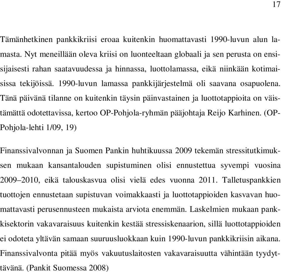 1990-luvun lamassa pankkijärjestelmä oli saavana osapuolena.