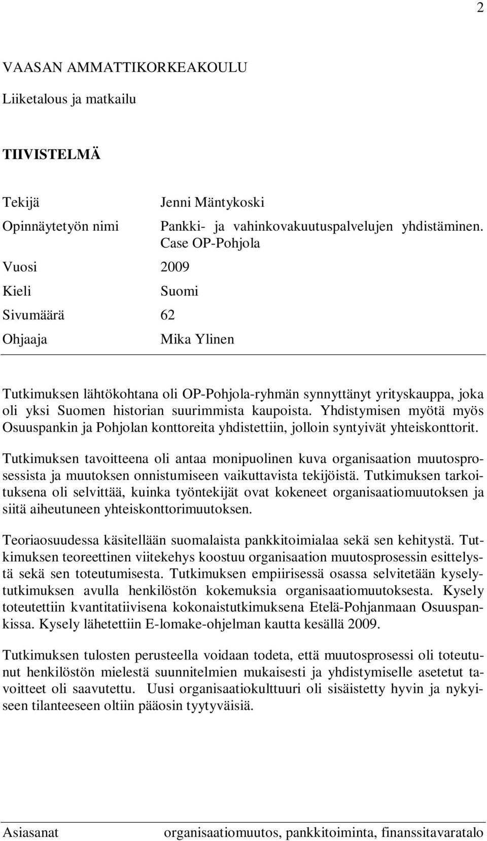 Yhdistymisen myötä myös Osuuspankin ja Pohjolan konttoreita yhdistettiin, jolloin syntyivät yhteiskonttorit.