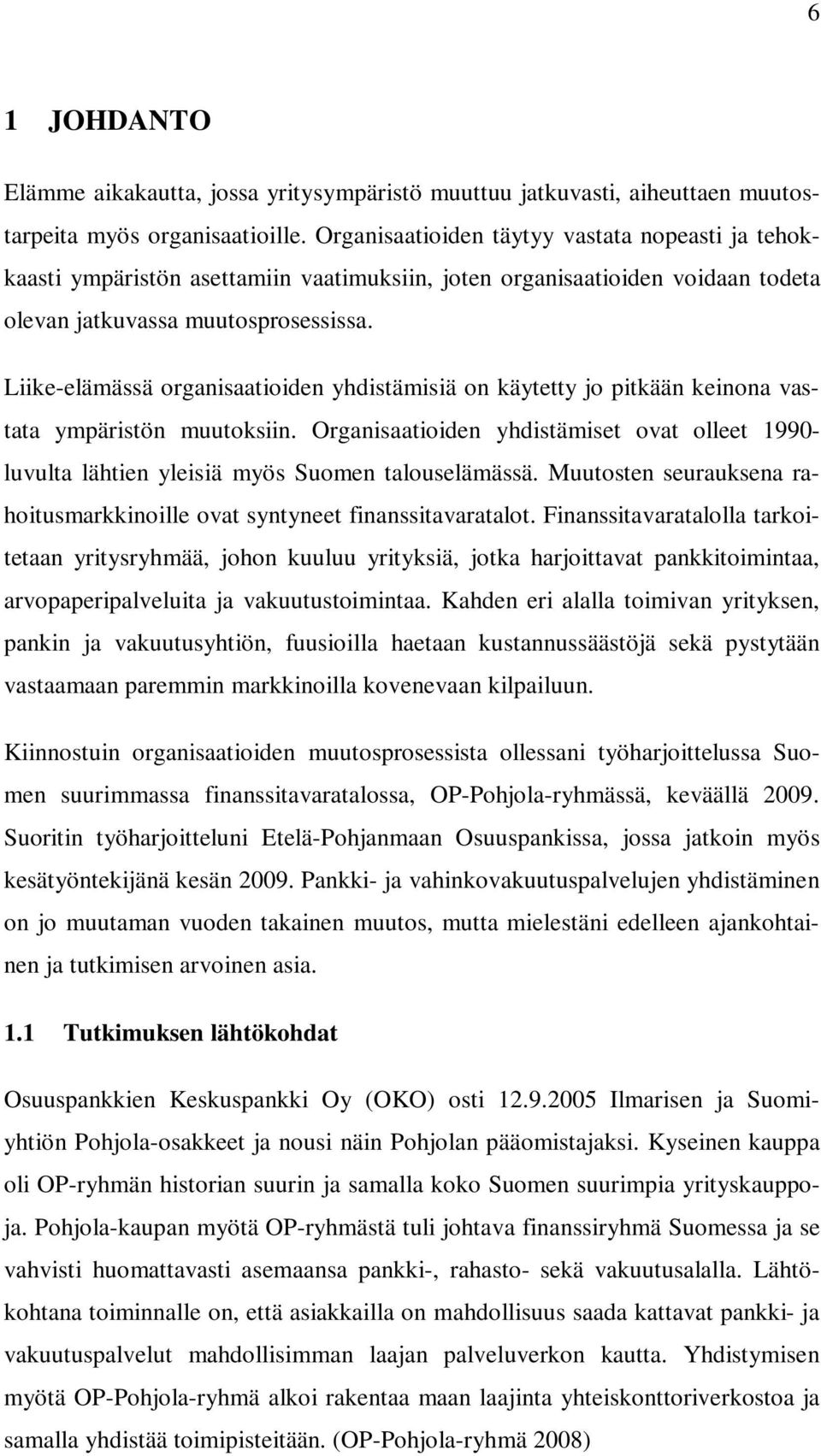 Liike-elämässä organisaatioiden yhdistämisiä on käytetty jo pitkään keinona vastata ympäristön muutoksiin.