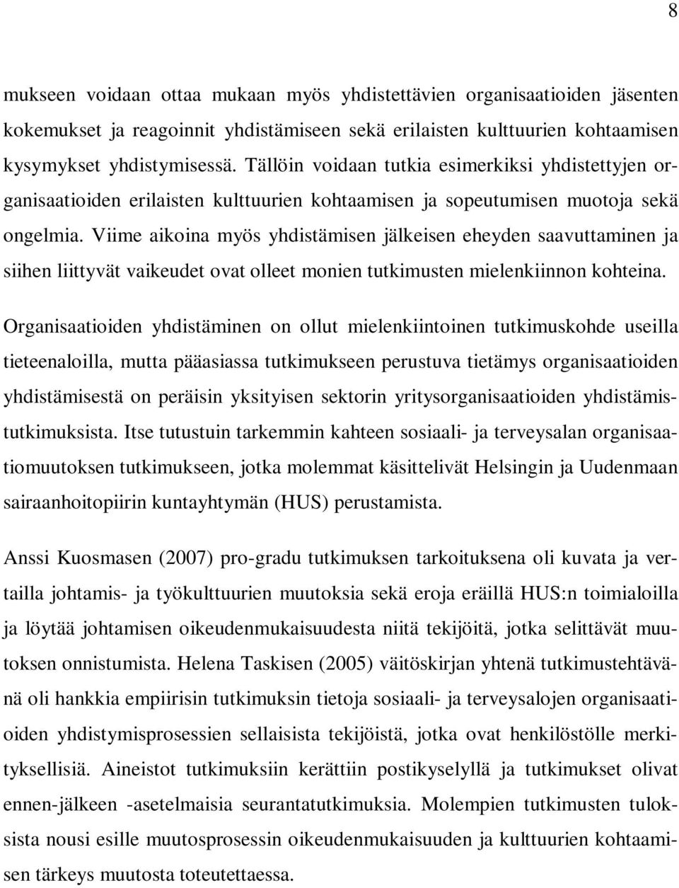 Viime aikoina myös yhdistämisen jälkeisen eheyden saavuttaminen ja siihen liittyvät vaikeudet ovat olleet monien tutkimusten mielenkiinnon kohteina.