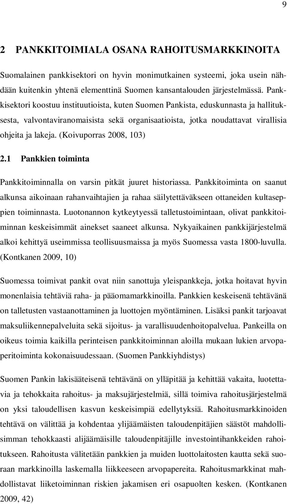 (Koivuporras 2008, 103) 2.1 Pankkien toiminta Pankkitoiminnalla on varsin pitkät juuret historiassa.