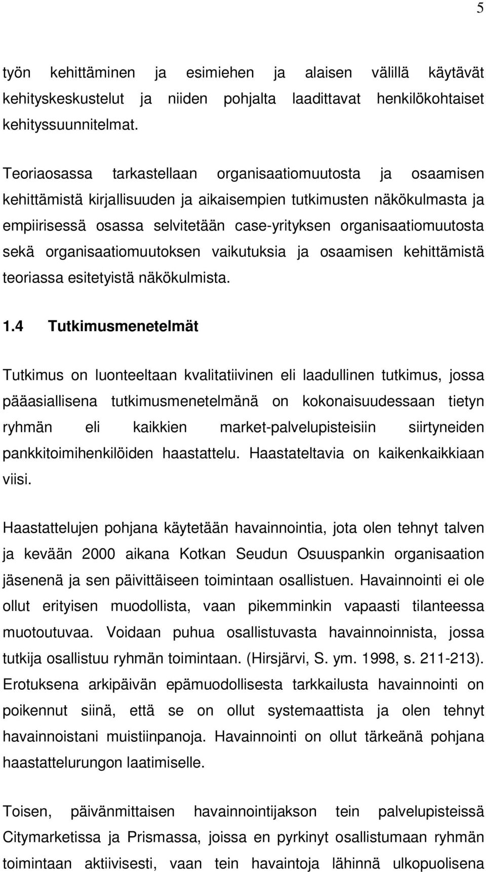 organisaatiomuutosta sekä organisaatiomuutoksen vaikutuksia ja osaamisen kehittämistä teoriassa esitetyistä näkökulmista. 1.