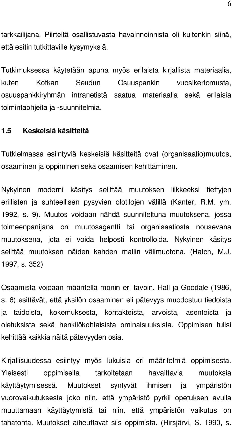 ja -suunnitelmia. 1.5 Keskeisiä käsitteitä Tutkielmassa esiintyviä keskeisiä käsitteitä ovat (organisaatio)muutos, osaaminen ja oppiminen sekä osaamisen kehittäminen.