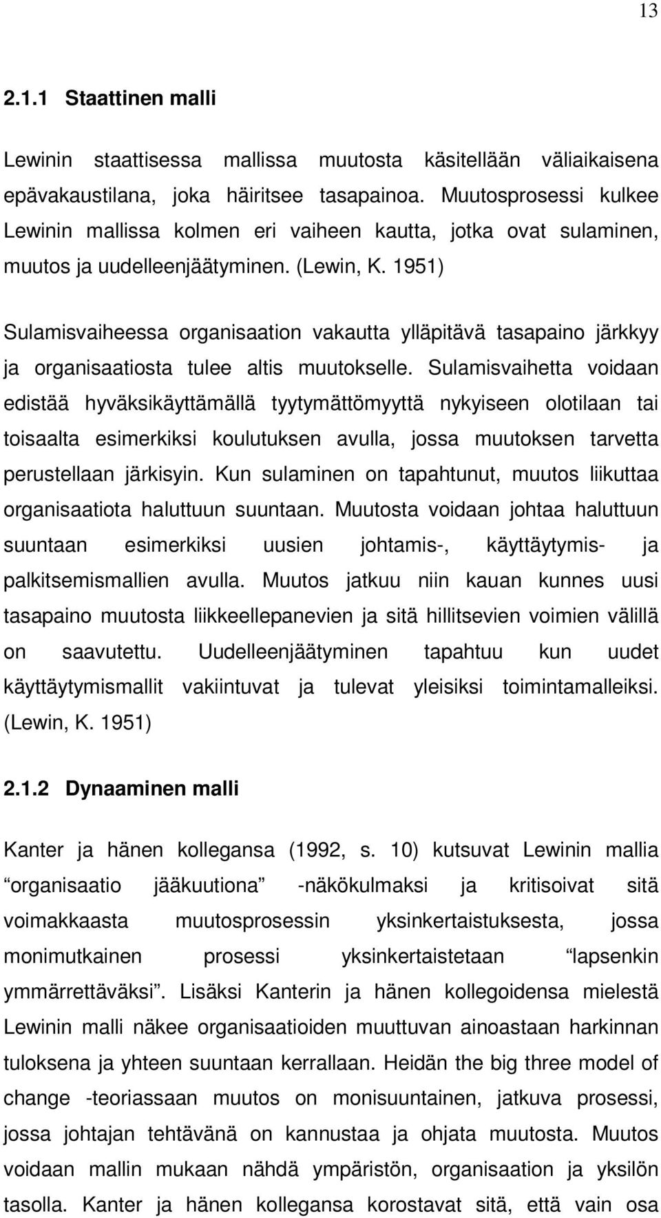 1951) Sulamisvaiheessa organisaation vakautta ylläpitävä tasapaino järkkyy ja organisaatiosta tulee altis muutokselle.