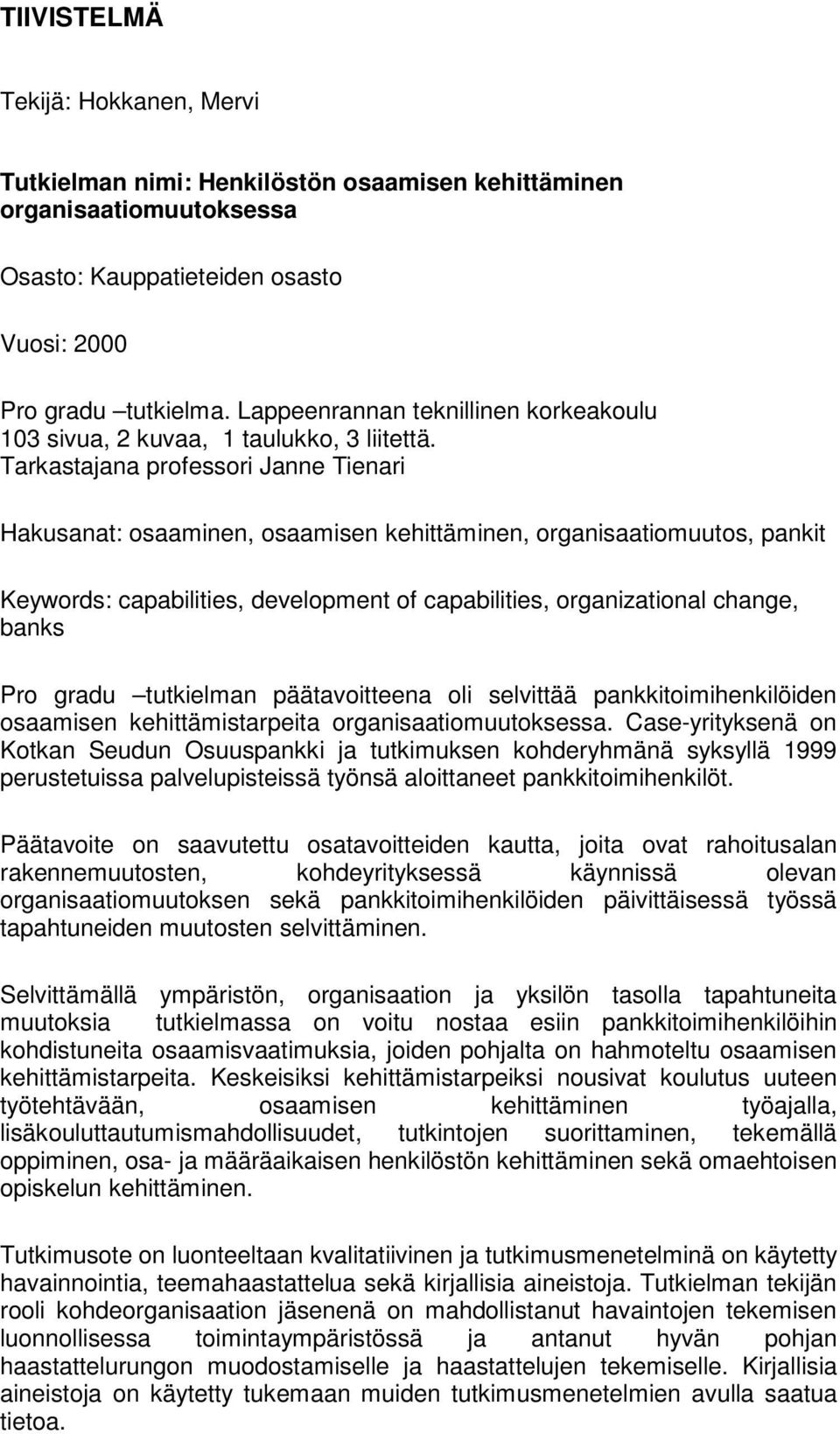 Tarkastajana professori Janne Tienari Hakusanat: osaaminen, osaamisen kehittäminen, organisaatiomuutos, pankit Keywords: capabilities, development of capabilities, organizational change, banks Pro