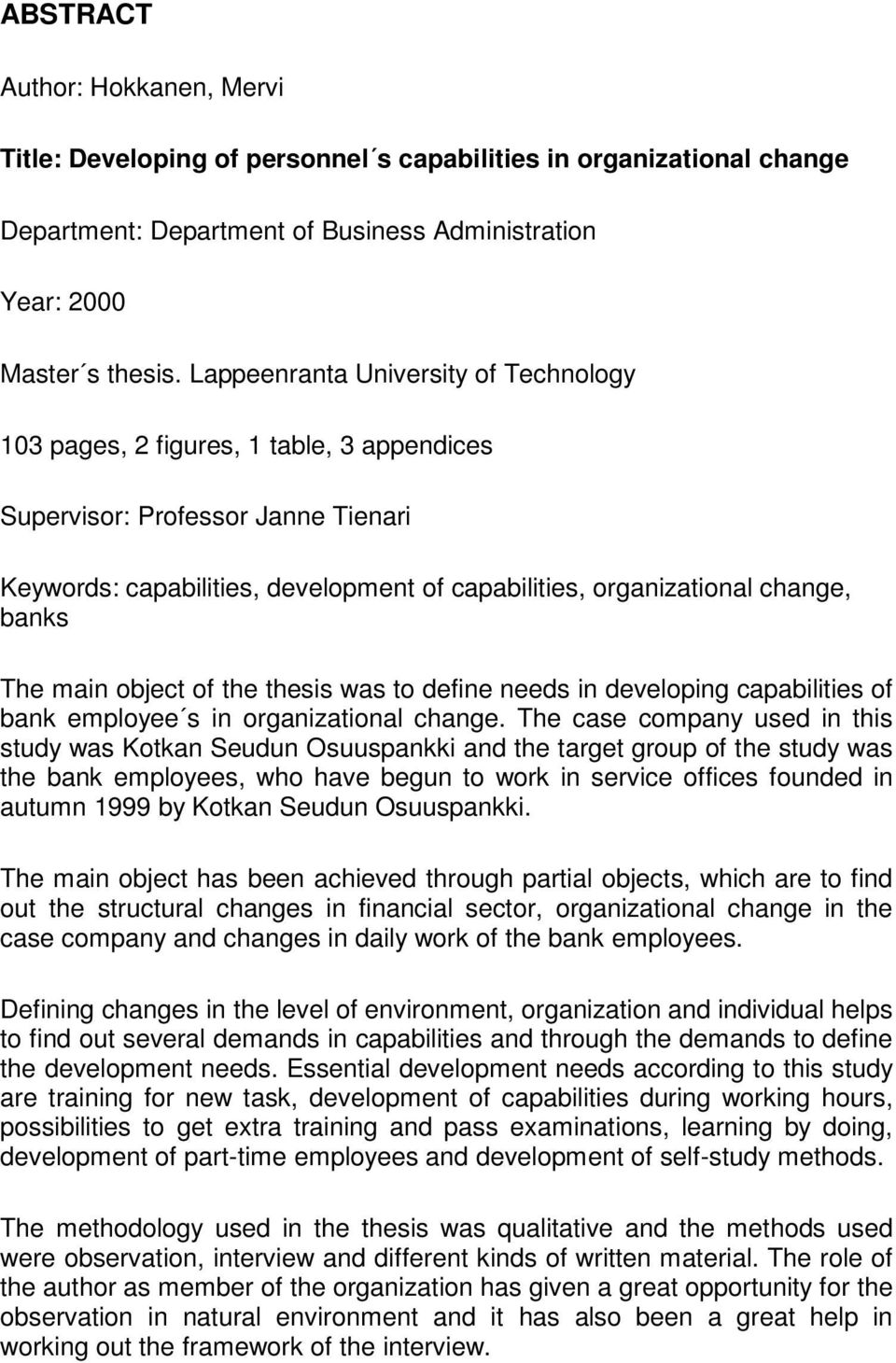 The main object of the thesis was to define needs in developing capabilities of bank employee s in organizational change.