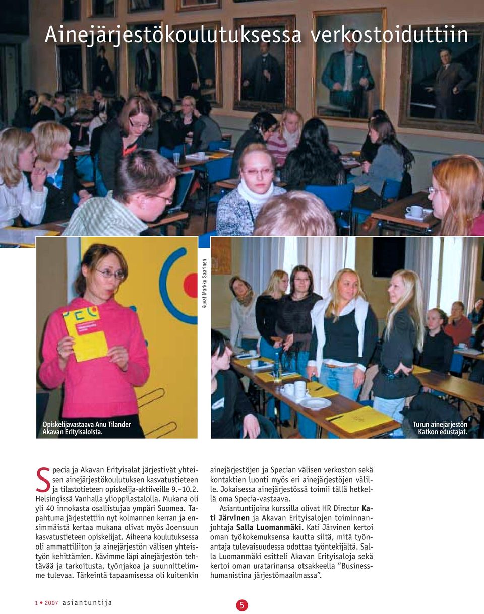 Mukana oli yli 40 innokasta osallistujaa ympäri Suomea. Tapahtuma järjestettiin nyt kolmannen kerran ja ensimmäistä kertaa mukana olivat myös Joensuun kasvatustieteen opiskelijat.