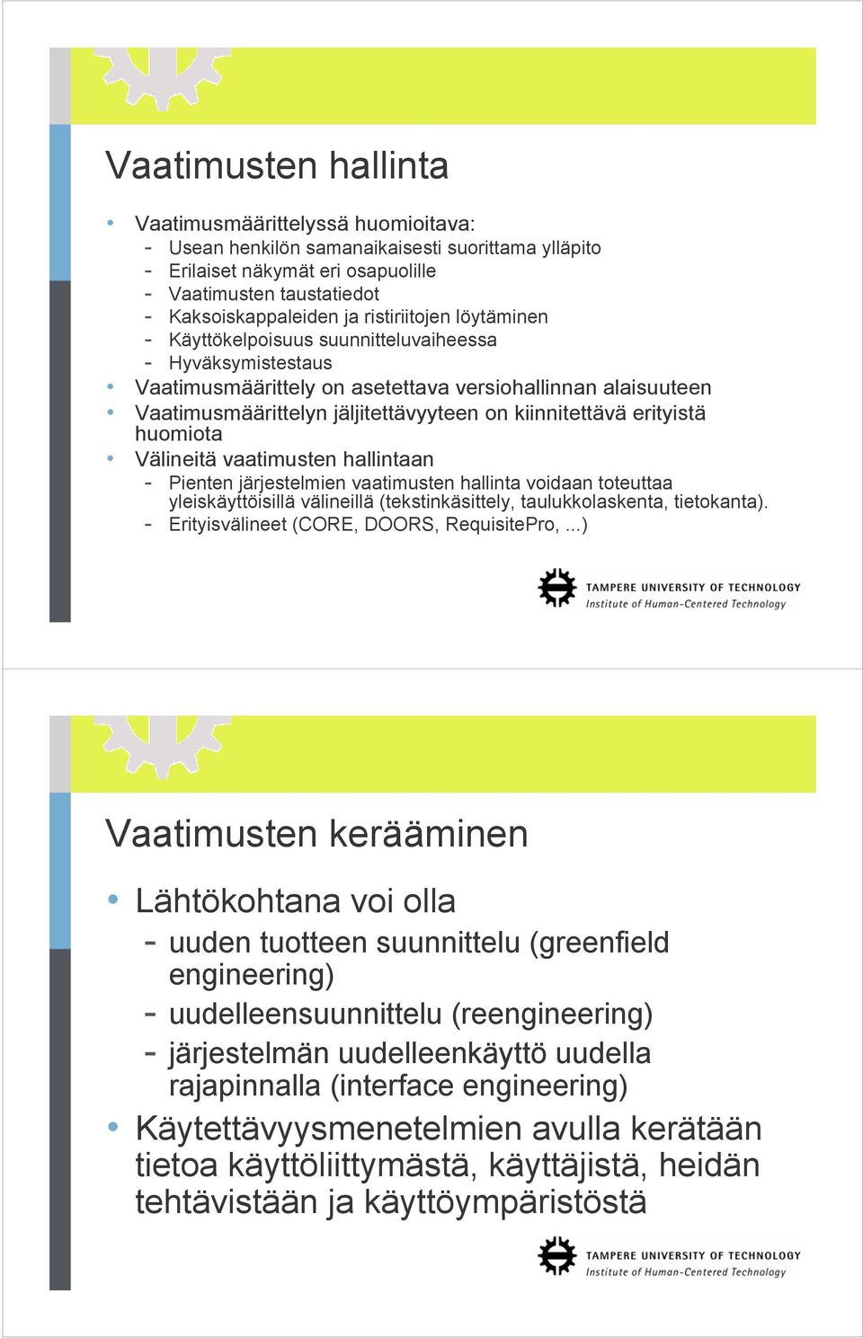 kiinnitettävä erityistä huomiota Välineitä vaatimusten hallintaan - Pienten järjestelmien vaatimusten hallinta voidaan toteuttaa yleiskäyttöisillä välineillä (tekstinkäsittely, taulukkolaskenta,