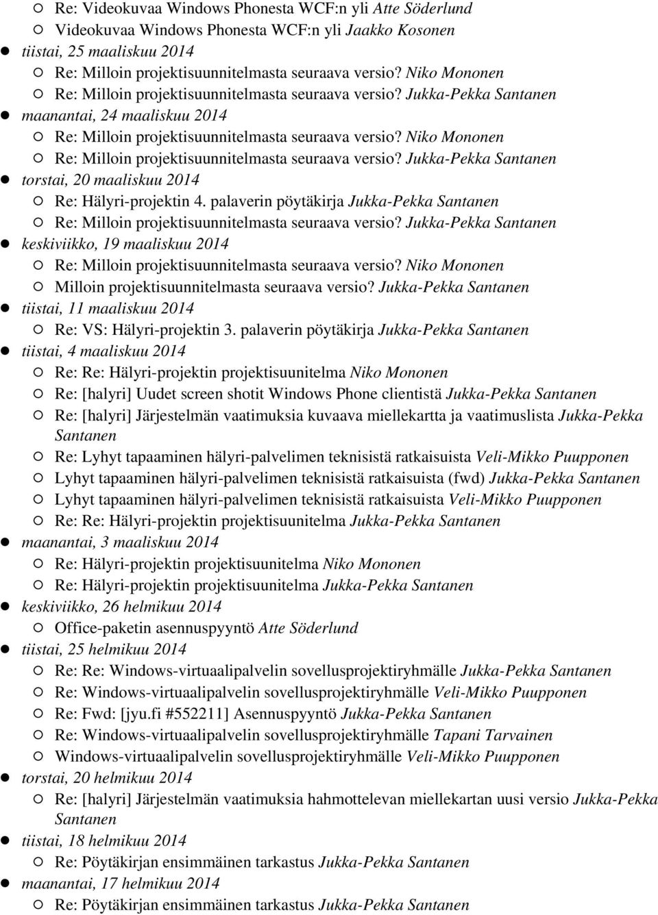 Niko Mononen Re: Milloin projektisuunnitelmasta seuraava versio? Jukka-Pekka Santanen torstai, 20 maaliskuu 2014 Re: Hälyri-projektin 4.