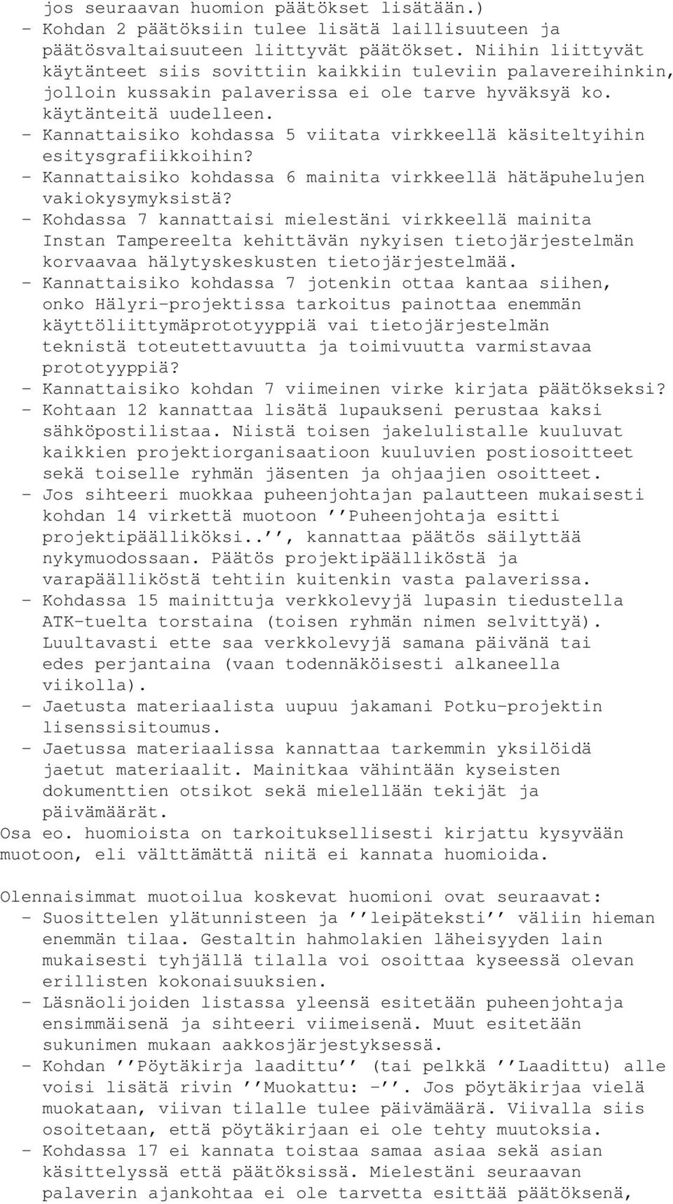 - Kannattaisiko kohdassa 5 viitata virkkeellä käsiteltyihin esitysgrafiikkoihin? - Kannattaisiko kohdassa 6 mainita virkkeellä hätäpuhelujen vakiokysymyksistä?