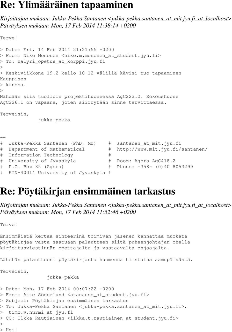 2 kello 10-12 välillä kävisi tuo tapaaminen Kauppisen kanssa. Nähdään siis tuolloin projektihuoneessa AgC223.2. Kokoushuone AgC226.1 on vapaana, joten siirrytään sinne tarvittaessa.