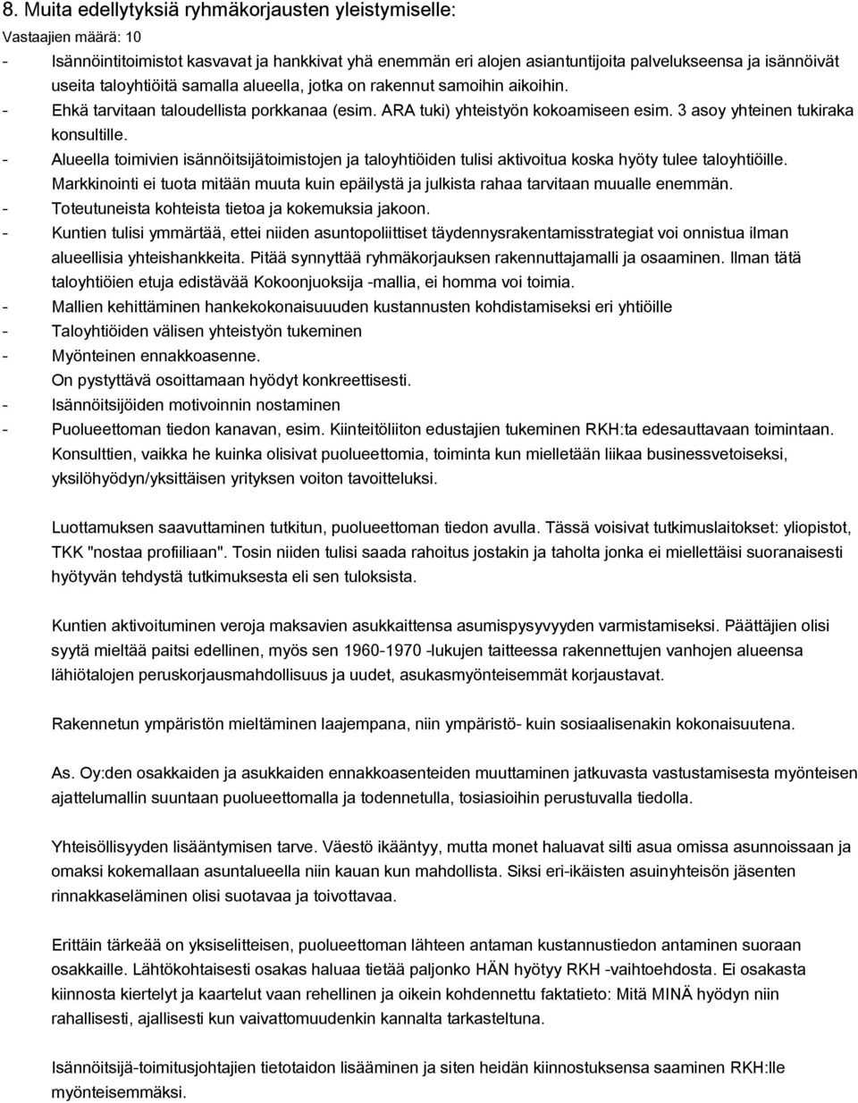 - Alueella toimivien isännöitsijätoimistojen ja taloyhtiöiden tulisi aktivoitua koska hyöty tulee taloyhtiöille.