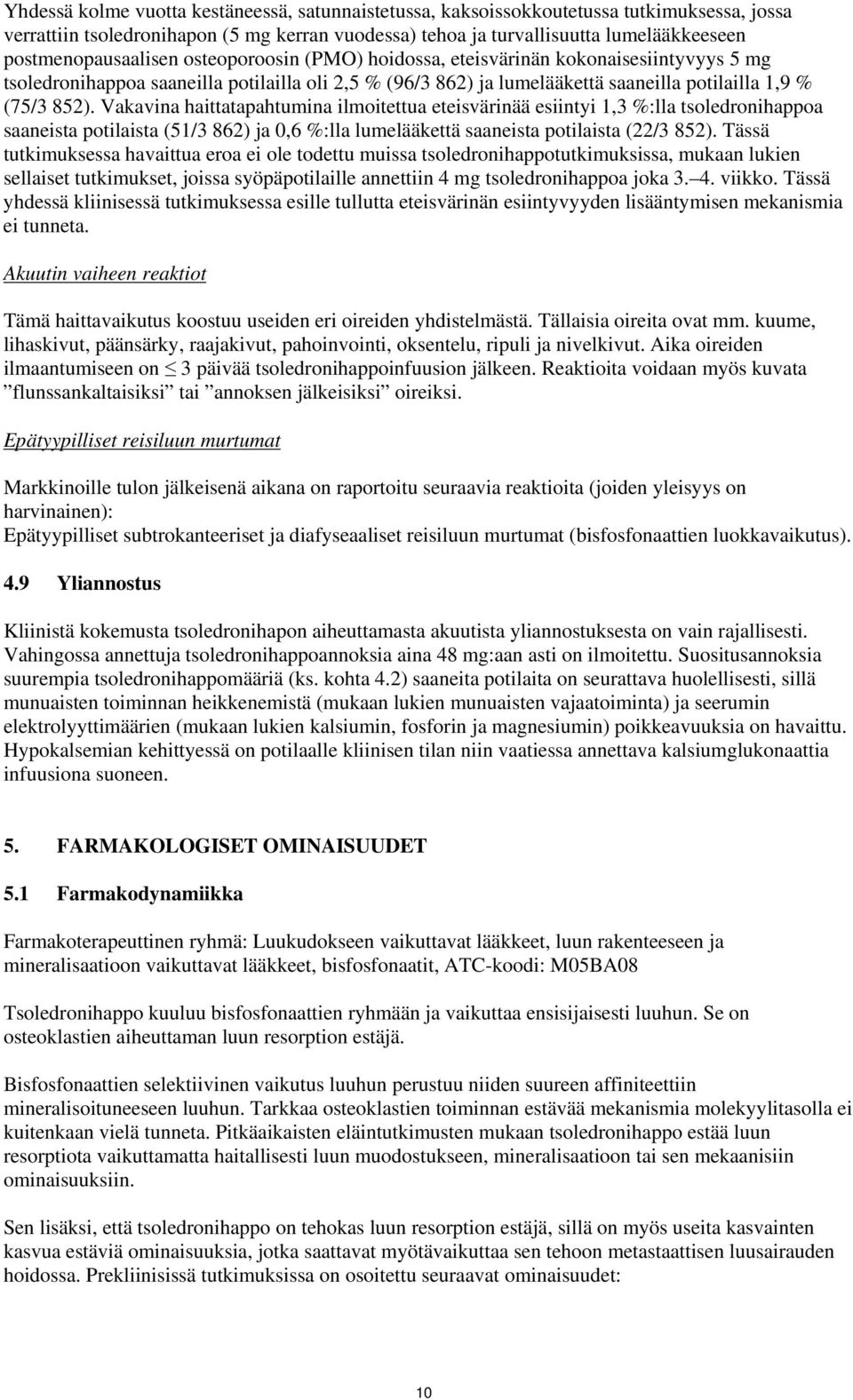 852). Vakavina haittatapahtumina ilmoitettua eteisvärinää esiintyi 1,3 %:lla tsoledronihappoa saaneista potilaista (51/3 862) ja 0,6 %:lla lumelääkettä saaneista potilaista (22/3 852).