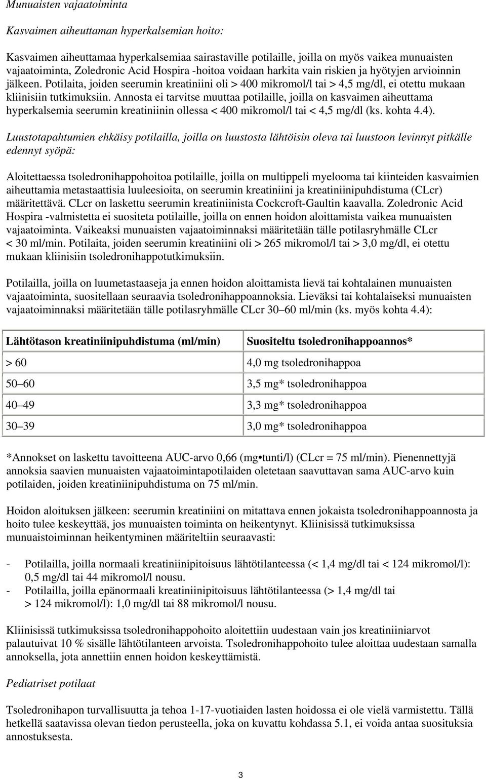 Annosta ei tarvitse muuttaa potilaille, joilla on kasvaimen aiheuttama hyperkalsemia seerumin kreatiniinin ollessa < 400 mikromol/l tai < 4,5 mg/dl (ks. kohta 4.4).