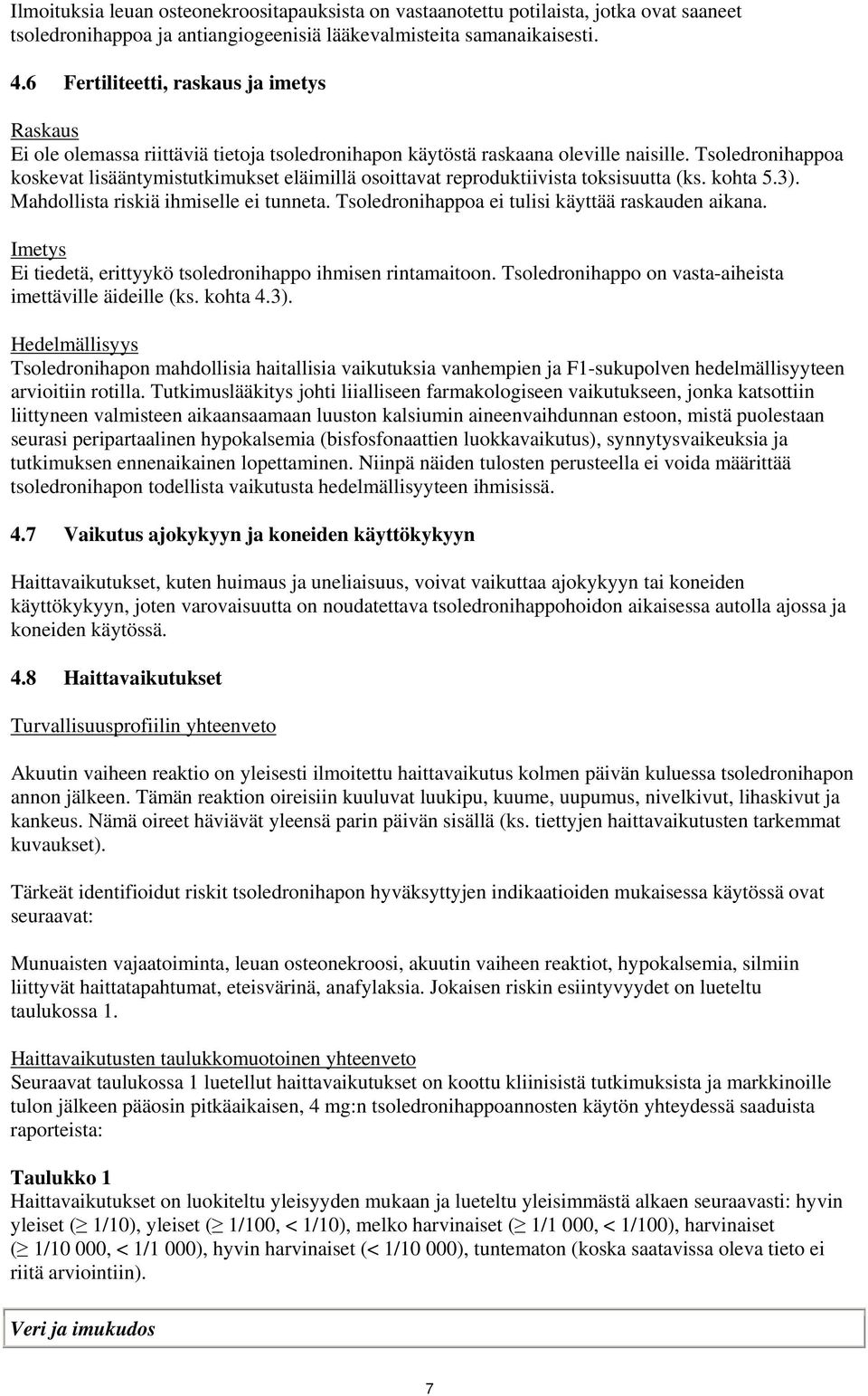 Tsoledronihappoa koskevat lisääntymistutkimukset eläimillä osoittavat reproduktiivista toksisuutta (ks. kohta 5.3). Mahdollista riskiä ihmiselle ei tunneta.