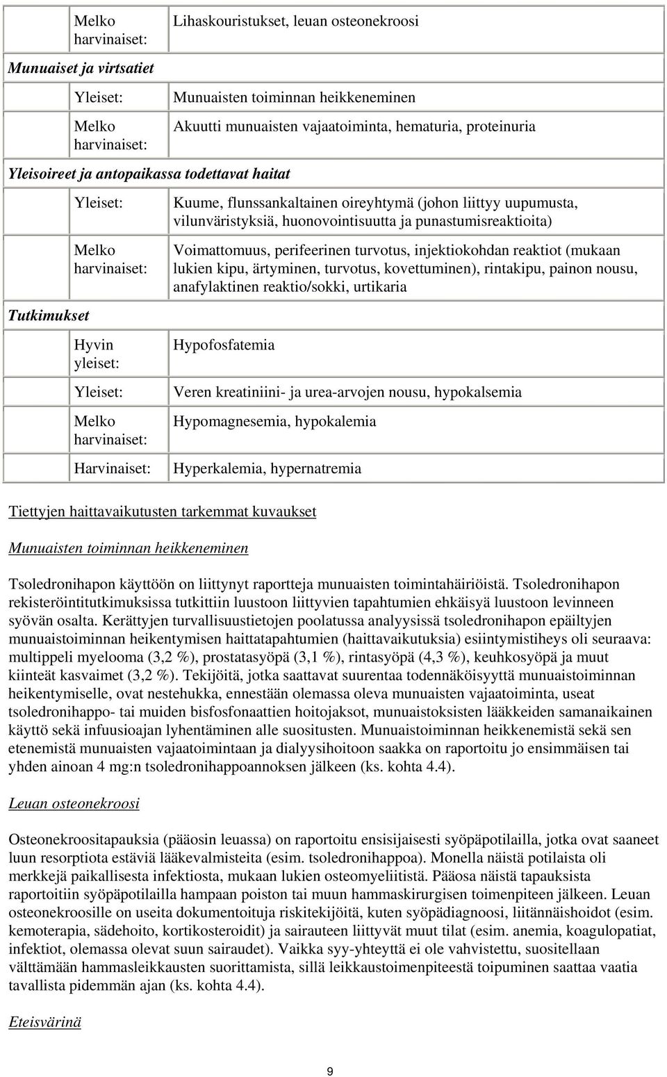 uupumusta, vilunväristyksiä, huonovointisuutta ja punastumisreaktioita) Voimattomuus, perifeerinen turvotus, injektiokohdan reaktiot (mukaan lukien kipu, ärtyminen, turvotus, kovettuminen),