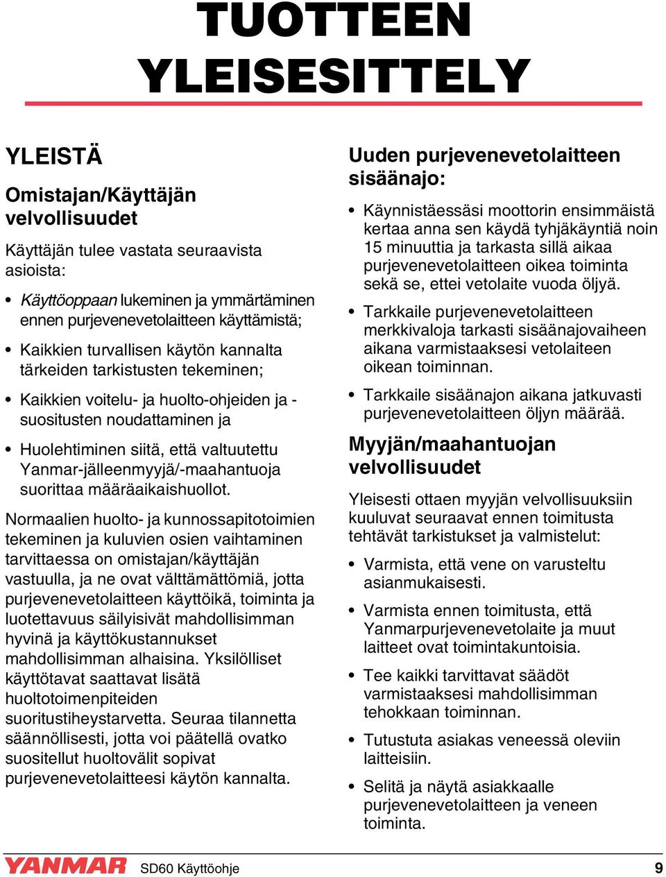 Yanmar-jälleenmyyjä/-maahantuoja suorittaa määräaikaishuollot.