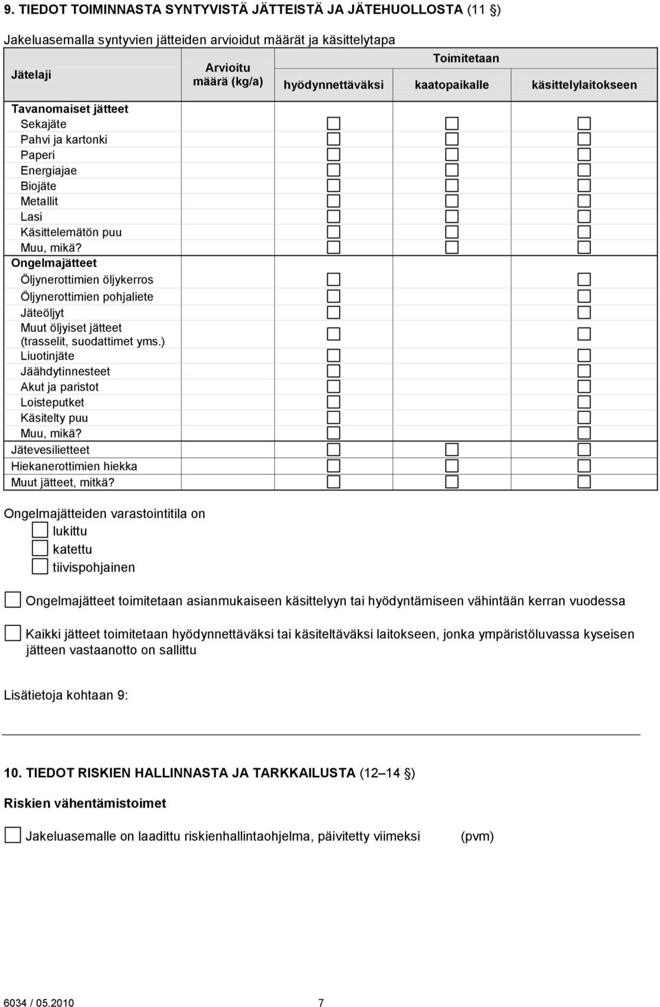 ) Liuotinjäte Jäähdytinnesteet Akut ja paristot Loisteputket Käsitelty puu Muu, mikä? Jätevesilietteet Hiekanerottimien hiekka Muut jätteet, mitkä?