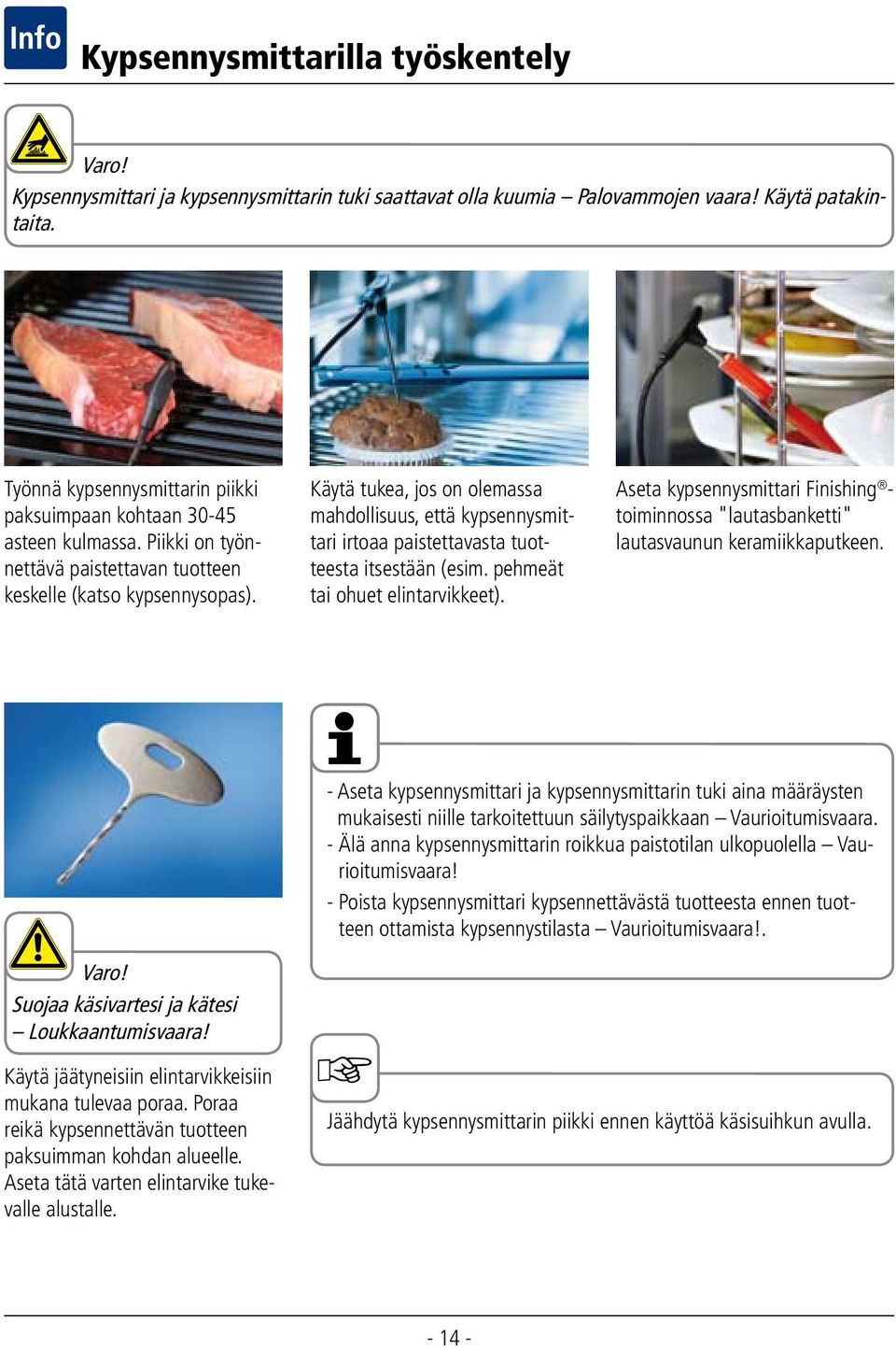 Käytä tukea, jos on olemassa mahdollisuus, että kypsennysmittari irtoaa paistettavasta tuotteesta itsestään (esim. pehmeät tai ohuet elintarvikkeet).