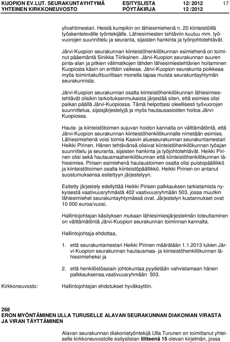 Järvi-Kuopion seurakunnan suuren pinta-alan ja pitkien välimatkojen tähden lähiesimiestehtävien hoitaminen Kuopiosta käsin on erittäin vaikeaa.