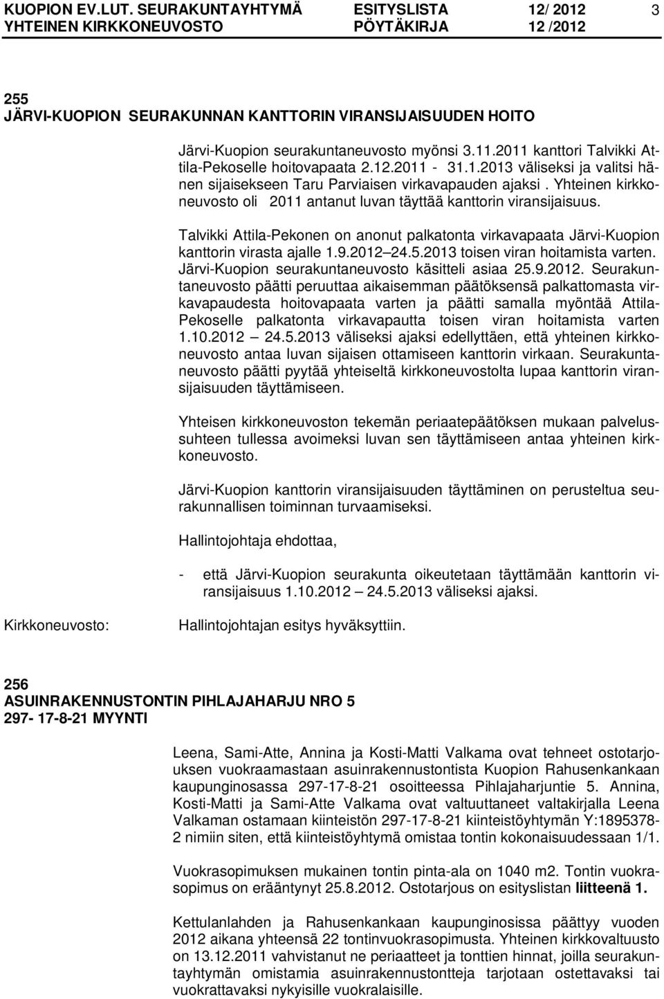 2013 toisen viran hoitamista varten. Järvi-Kuopion seurakuntaneuvosto käsitteli asiaa 25.9.2012.