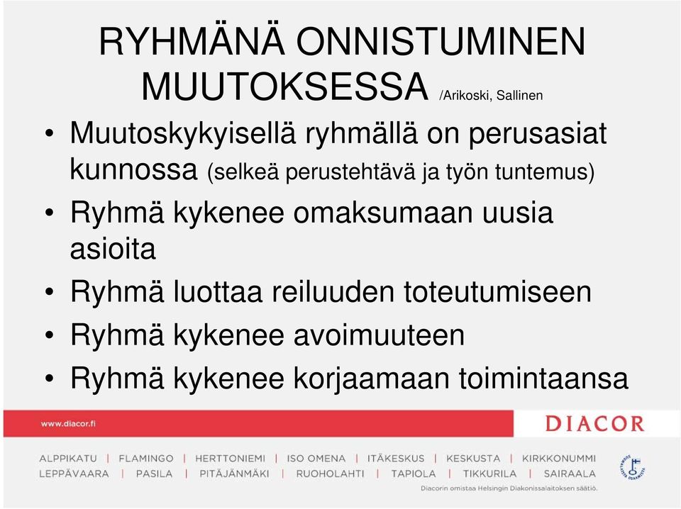 Ryhmä kykenee omaksumaan uusia asioita Ryhmä luottaa reiluuden