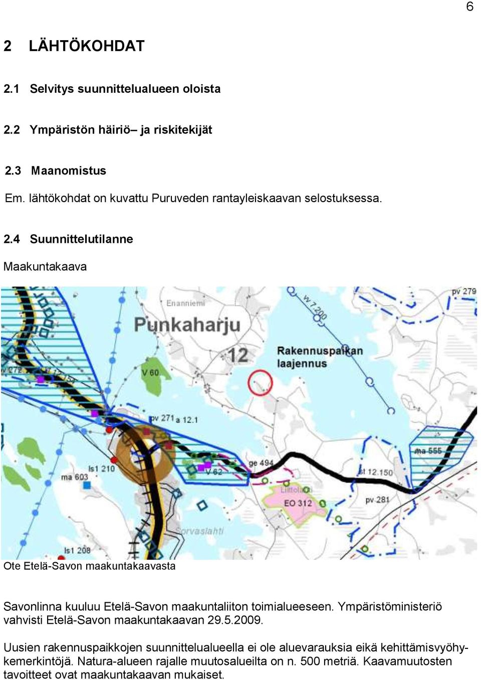 4 Suunnittelutilanne Maakuntakaava Ote Etelä-Savon maakuntakaavasta Savonlinna kuuluu Etelä-Savon maakuntaliiton toimialueeseen.