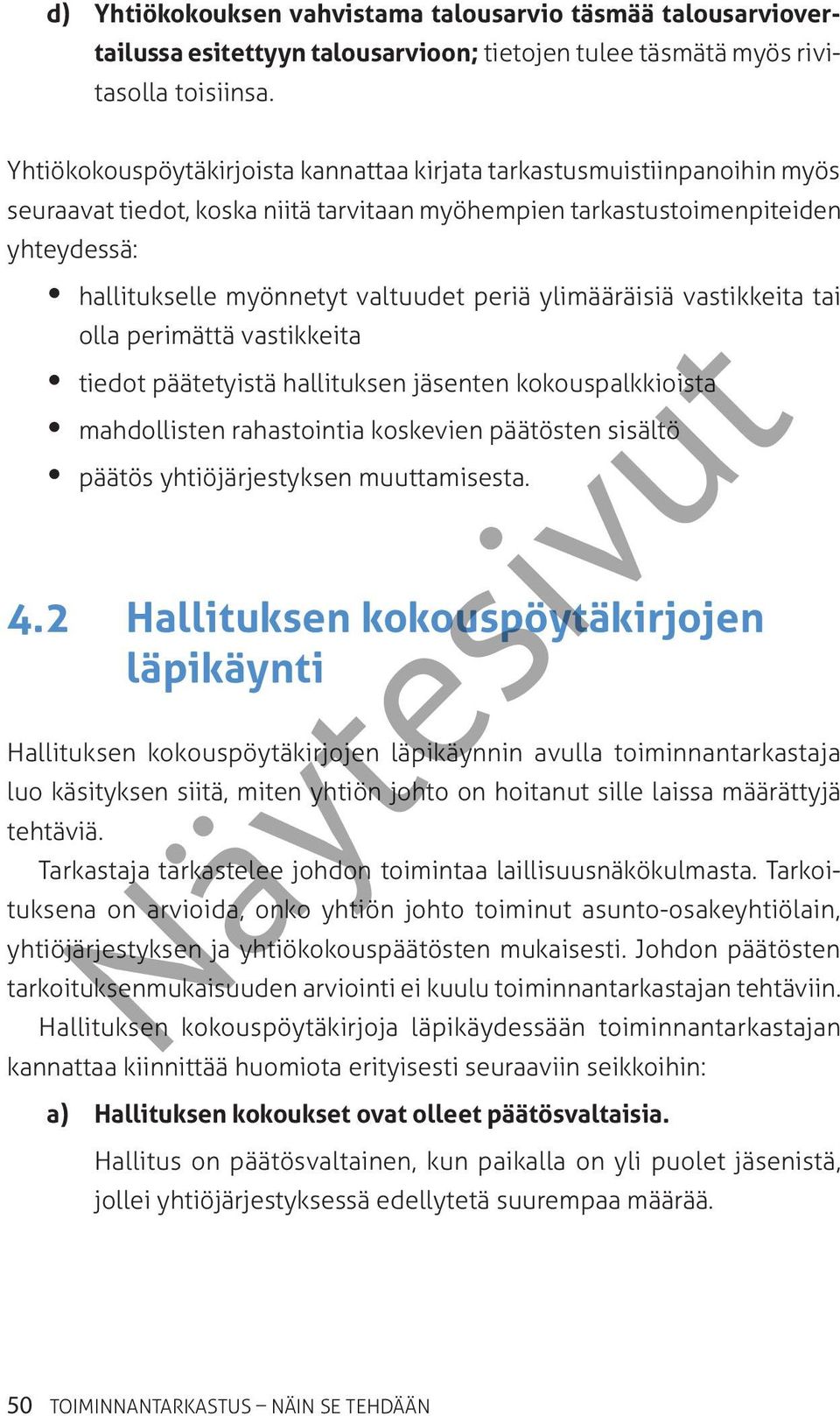 periä ylimääräisiä vastikkeita tai olla perimättä vastikkeita tiedot päätetyistä hallituksen jäsenten kokouspalkkioista mahdollisten rahastointia koskevien päätösten sisältö päätös yhtiöjärjestyksen