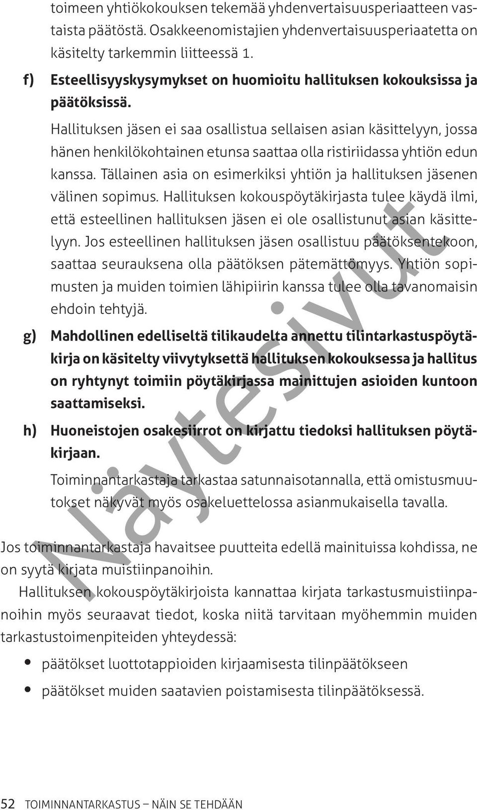 Hallituksen jäsen ei saa osallistua sellaisen asian käsittelyyn, jossa hänen henkilökohtainen etunsa saattaa olla ristiriidassa yhtiön edun kanssa.