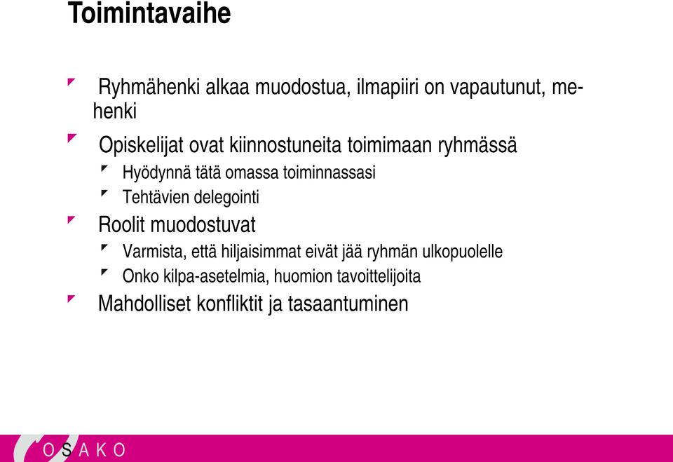 Tehtävien delegointi Roolit muodostuvat Varmista, että hiljaisimmat eivät jää ryhmän