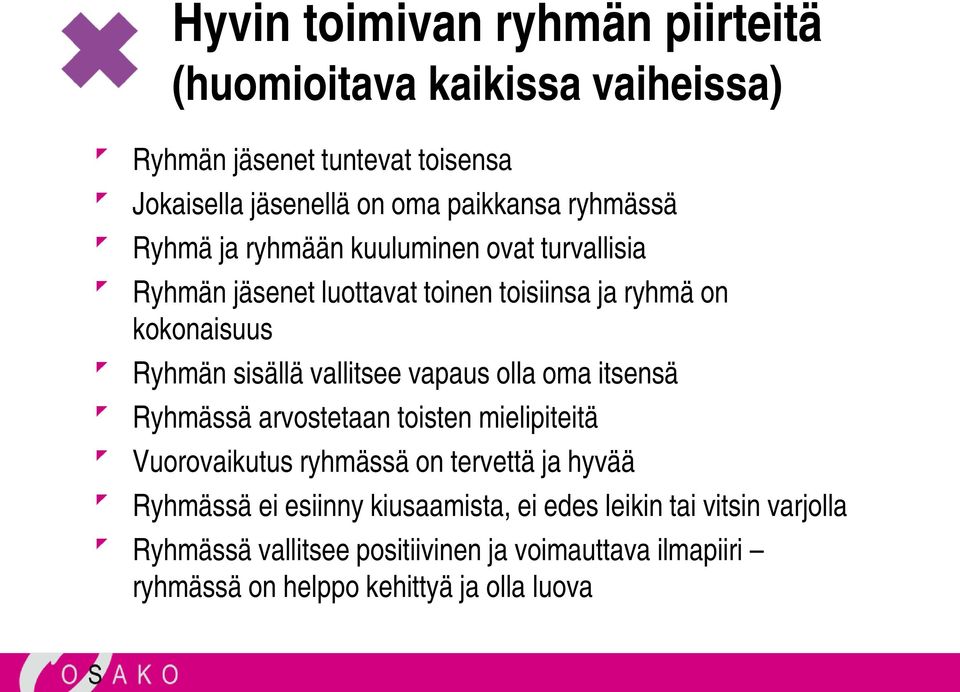 vallitsee vapaus olla oma itsensä Ryhmässä arvostetaan toisten mielipiteitä Vuorovaikutus ryhmässä on tervettä ja hyvää Ryhmässä ei esiinny