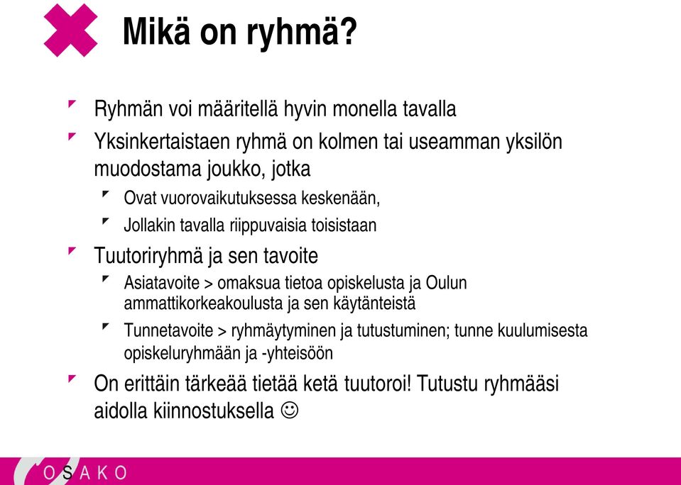 vuorovaikutuksessa keskenään, Jollakin tavalla riippuvaisia toisistaan Tuutoriryhmä ja sen tavoite Asiatavoite > omaksua tietoa