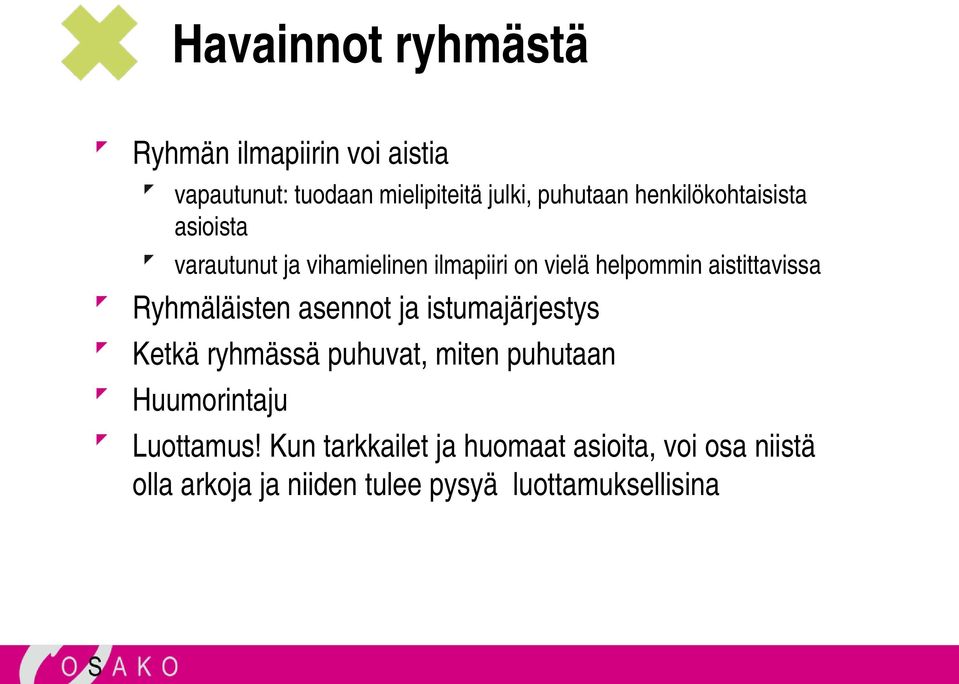 Ryhmäläisten asennot ja istumajärjestys Ketkä ryhmässä puhuvat, miten puhutaan Huumorintaju