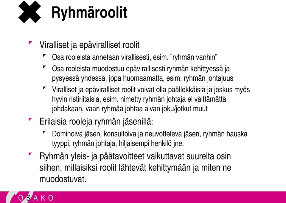 ryhmän johtajuus Viralliset ja epäviralliset roolit voivat olla päällekkäisiä ja joskus myös hyvin ristiriitaisia, esim.