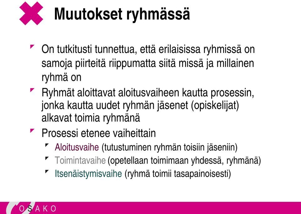jäsenet (opiskelijat) alkavat toimia ryhmänä Prosessi etenee vaiheittain Aloitusvaihe (tutustuminen ryhmän