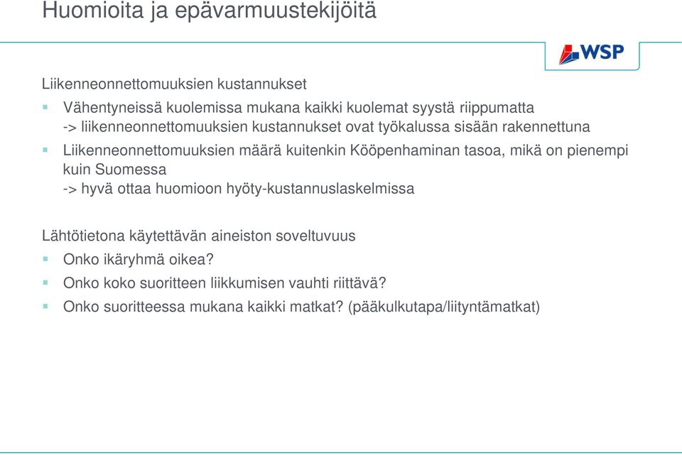 Kööpenhaminan tasoa, mikä on pienempi kuin Suomessa -> hyvä ottaa huomioon hyöty-kustannuslaskelmissa Lähtötietona käytettävän