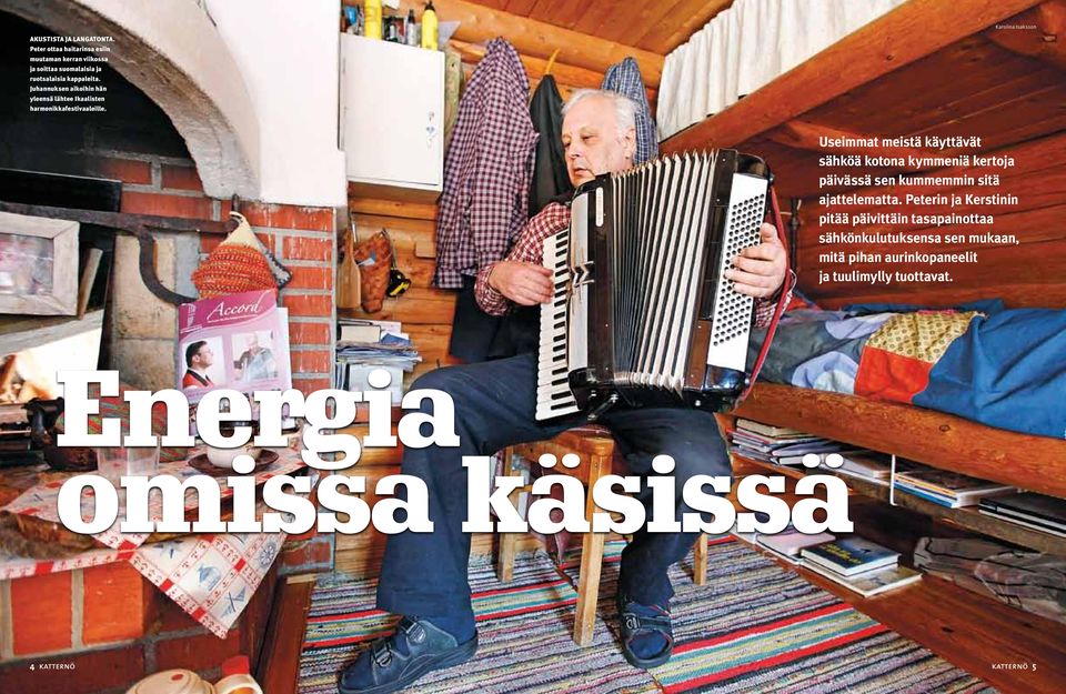 Juhannuksen aikoihin hän yleensä lähtee Ikaalisten harmonikka festivaaleille.