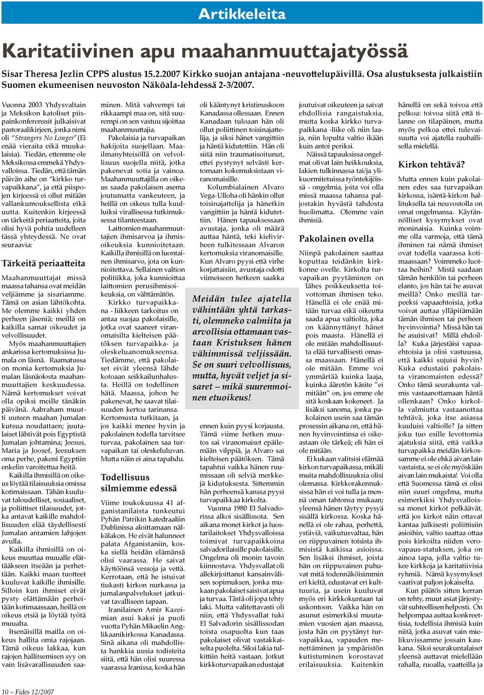 Vuonna 2003 Yhdysvaltain ja Meksikon katoliset piispainkonferenssit julkaisivat pastoraalikirjeen, jonka nimi oli Strangers No Longer (Ei enää vieraita eikä muukalaisia).