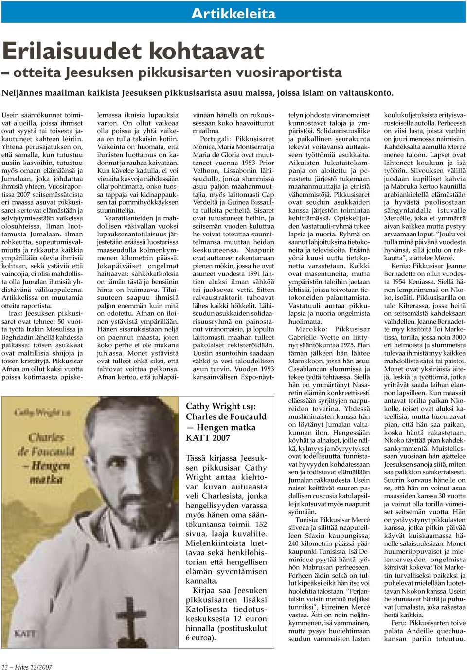 oma sääntökuntansa toimii. 152 sivua, laaja kuvaliite. Mielenkiintoista luettavaa sekä henkilöhistorian että hengellisen elämän syventämisen kannalta.