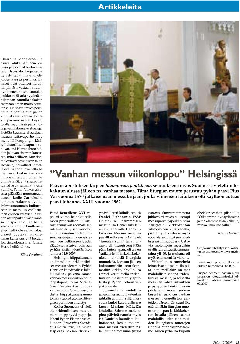 He saavat myös perunoita ja papuja niin paljon kuin jaksavat kantaa. Joinakin päivinä sisaret käyvät torilla myymässä pähkinöitä ja valmistamiaan shaaleja.