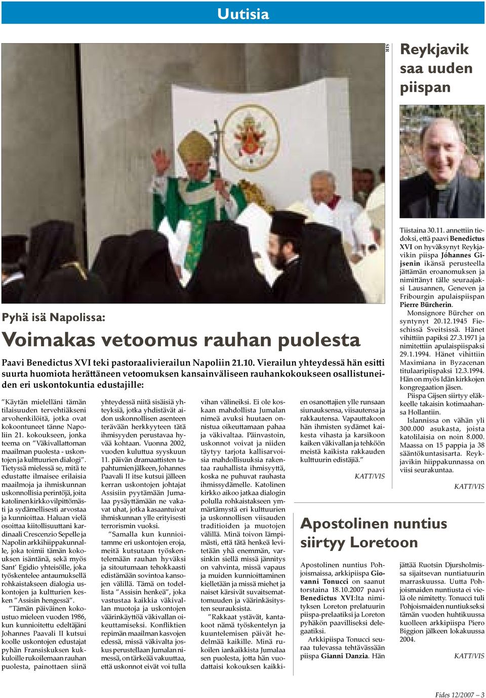 tervehtiäkseni arvohenkilöitä, jotka ovat kokoontuneet tänne Napoliin 21. kokoukseen, jonka teema on Väkivallattoman maailman puolesta - uskontojen ja kulttuurien dialogi.