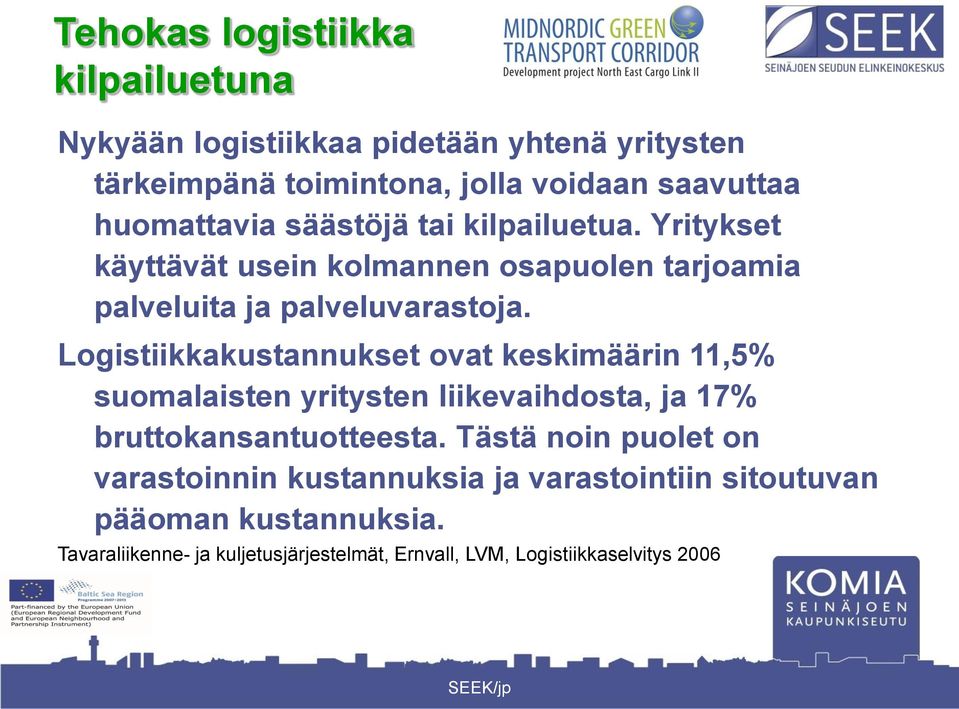 Logistiikkakustannukset ovat keskimäärin 11,5% suomalaisten yritysten liikevaihdosta, ja 17% bruttokansantuotteesta.