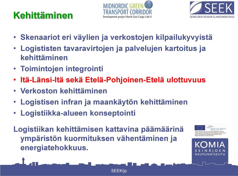 ulottuvuus Verkoston kehittäminen Logistisen infran ja maankäytön kehittäminen Logistiikka-alueen