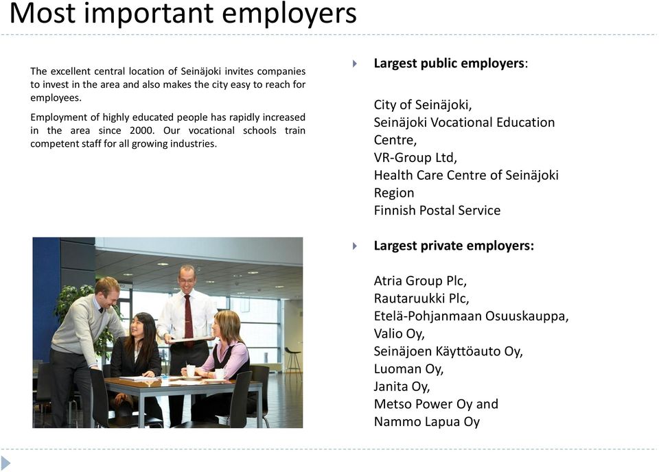 Largest public employers: City of Seinäjoki, Seinäjoki Vocational Education Centre, VR-Group Ltd, Health Care Centre of Seinäjoki Region Finnish Postal Service