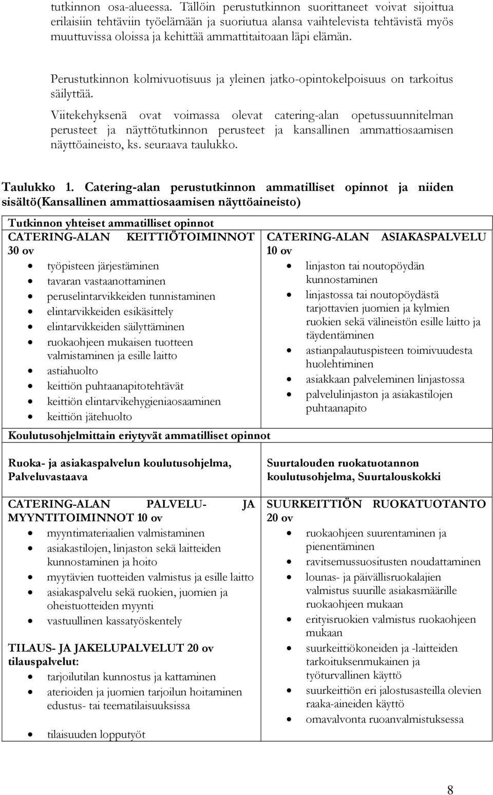 Perustutkinnon kolmivuotisuus ja yleinen jatko-opintokelpoisuus on tarkoitus säilyttää.